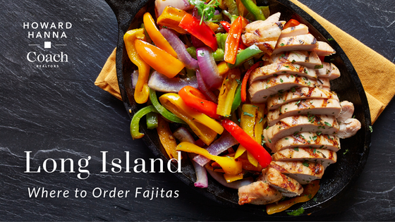 Long Island Restaurants for Fajita Day | Howard Hanna Coach Realtors