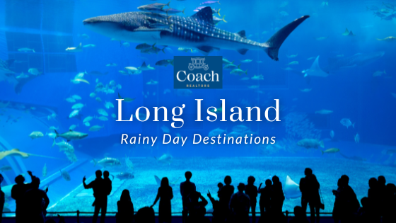 Rainy Summer Day Activities - Long Island, NY - Coach Realtors